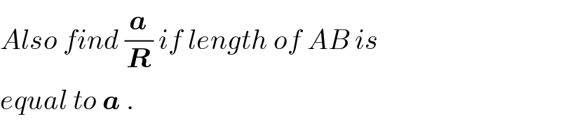 Also find (a/R) if length of AB is  equal to a .  