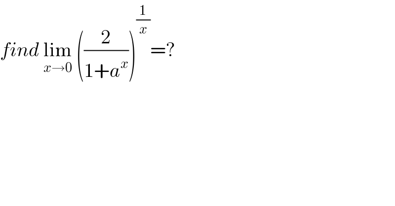 find lim_(x→0)  ((2/(1+a^x )))^(1/x) =?  