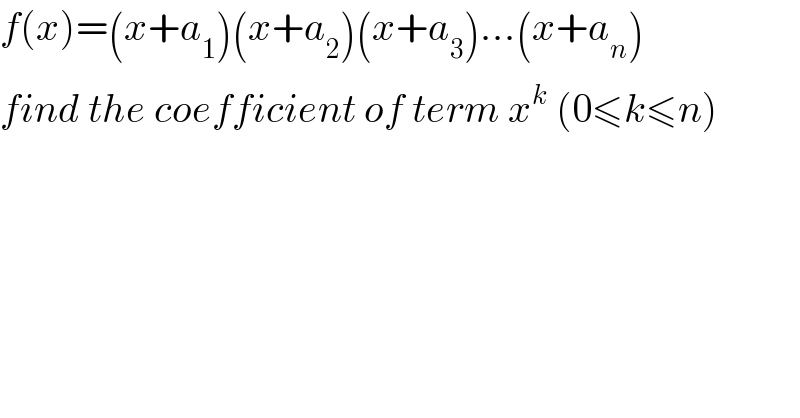 f(x)=(x+a_1 )(x+a_2 )(x+a_3 )...(x+a_n )  find the coefficient of term x^k  (0≤k≤n)  