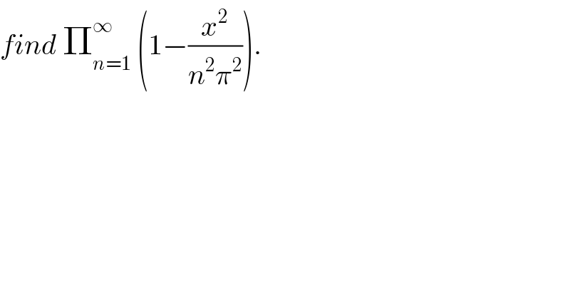 find Π_(n=1) ^∞  (1−(x^2 /(n^2 π^2 ))).  