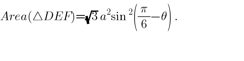 Area(△DEF)=(√3) a^2 sin^2 ((π/6)−θ) .  