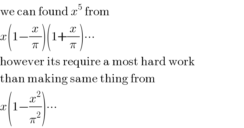 we can found x^5  from  x(1−(x/π))(1+(x/π))∙∙∙  however its require a most hard work  than making same thing from  x(1−(x^2 /π^2 ))∙∙∙  