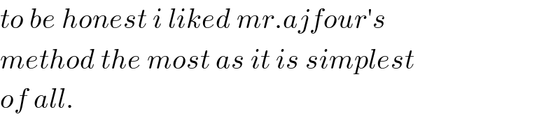 to be honest i liked mr.ajfour′s  method the most as it is simplest  of all.  