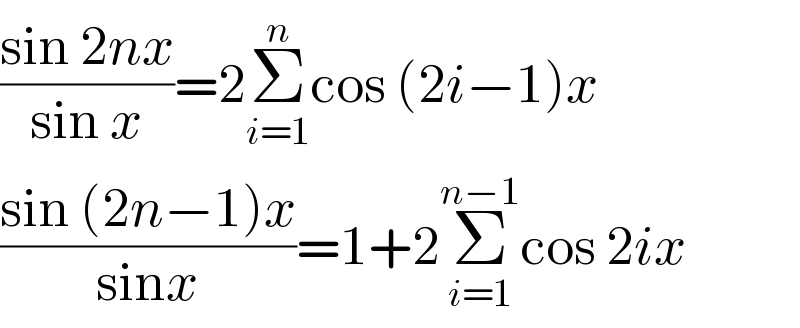 ((sin 2nx)/(sin x))=2Σ_(i=1) ^n cos (2i−1)x  ((sin (2n−1)x)/(sinx))=1+2Σ_(i=1) ^(n−1) cos 2ix  