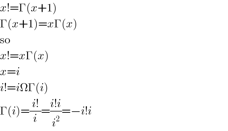 x!=Γ(x+1)  Γ(x+1)=xΓ(x)  so  x!=xΓ(x)  x=i  i!=i Γ(i)  Γ(i)=((i!)/i)=((i!i)/i^2 )=−i!i  