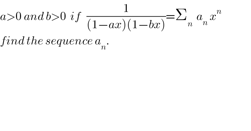 a>0 and b>0  if   (1/((1−ax)(1−bx)))=Σ_n   a_n  x^n   find the sequence a_n .  