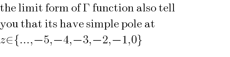 the limit form of Γ function also tell  you that its have simple pole at  z∈{...,−5,−4,−3,−2,−1,0}  