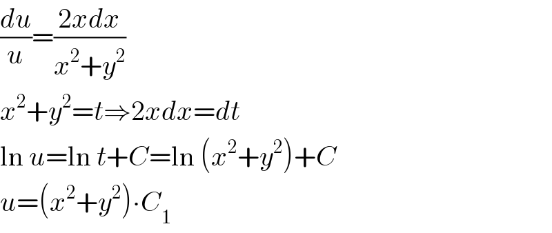 (du/u)=((2xdx)/(x^2 +y^2 ))  x^2 +y^2 =t⇒2xdx=dt  ln u=ln t+C=ln (x^2 +y^2 )+C  u=(x^2 +y^2 )∙C_1   