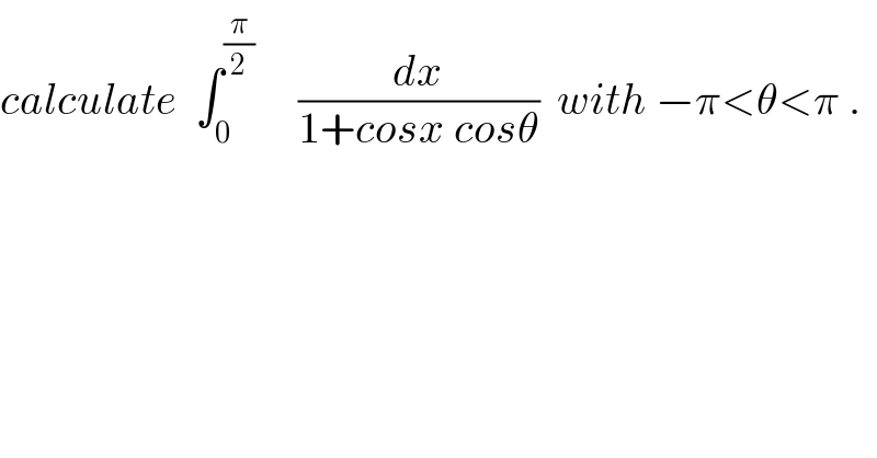 calculate  ∫_0 ^(π/2)      (dx/(1+cosx cosθ))  with −π<θ<π .  