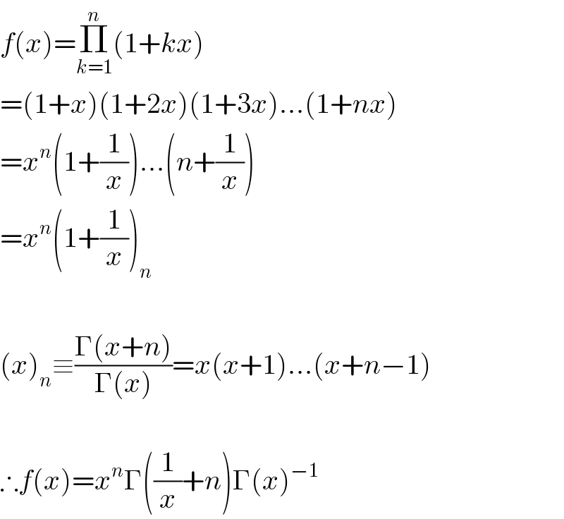 f(x)=Π_(k=1) ^n (1+kx)  =(1+x)(1+2x)(1+3x)...(1+nx)  =x^n (1+(1/x))...(n+(1/x))  =x^n (1+(1/x))_n      (x)_n ≡((Γ(x+n))/(Γ(x)))=x(x+1)...(x+n−1)     ∴f(x)=x^n Γ((1/x)+n)Γ(x)^(−1)   
