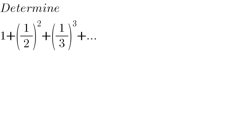 Determine  1+((1/2))^2 +((1/3))^3 +...  