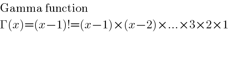 Gamma function  Γ(x)=(x−1)!=(x−1)×(x−2)×...×3×2×1  