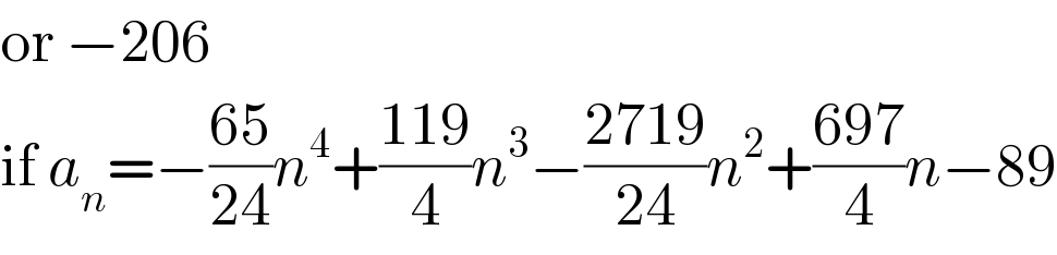 or −206  if a_n =−((65)/(24))n^4 +((119)/4)n^3 −((2719)/(24))n^2 +((697)/4)n−89  