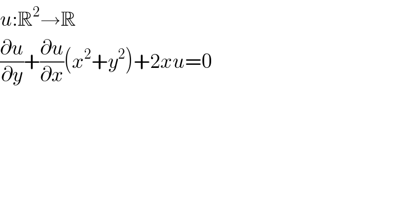 u:R^2 →R  (∂u/∂y)+(∂u/∂x)(x^2 +y^2 )+2xu=0  
