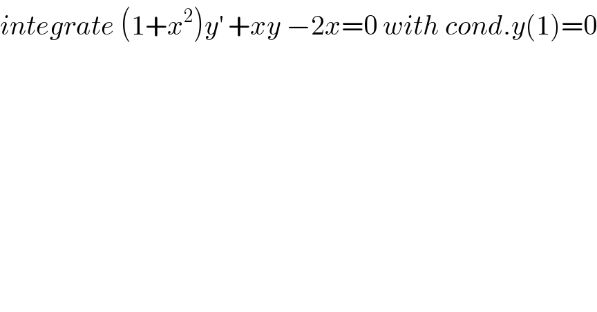 integrate (1+x^2 )y^′  +xy −2x=0 with cond.y(1)=0  