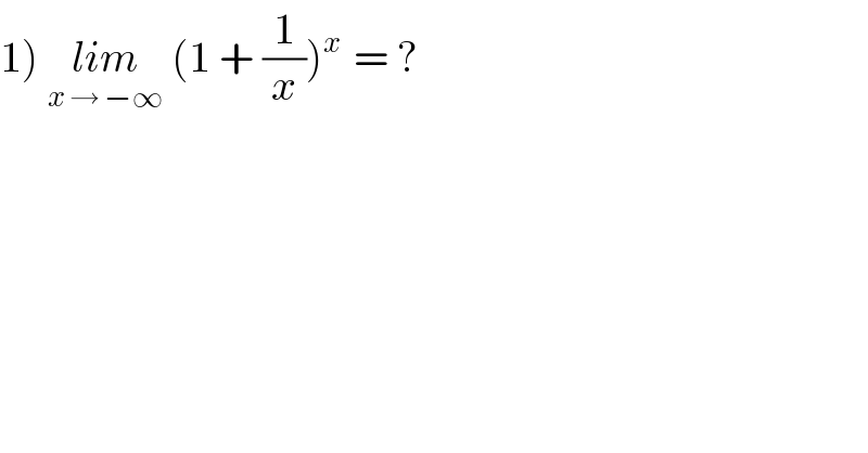 1) lim_(x → −∞)  (1 + (1/x))_ ^(x )  = ?      