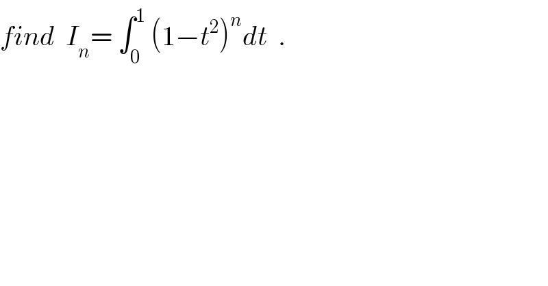find  I_n = ∫_0 ^1  (1−t^2 )^n dt  .  