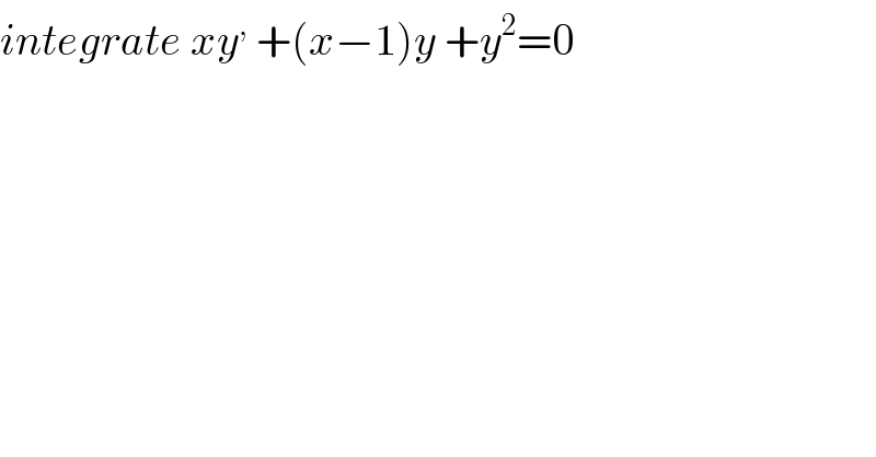 integrate xy^,  +(x−1)y +y^2 =0  