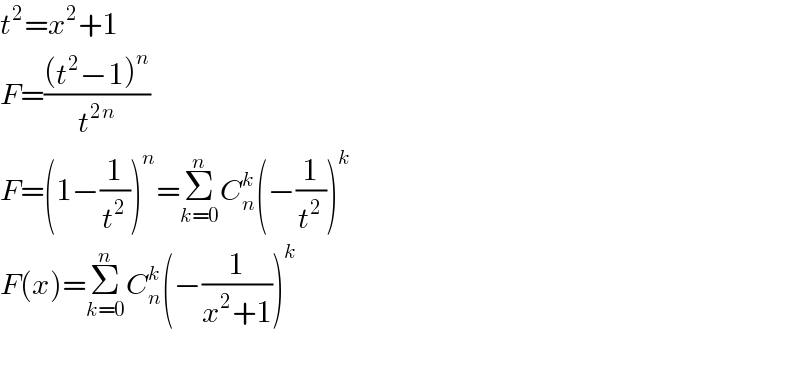 t^2 =x^2 +1  F=(((t^2 −1)^n )/t^(2n) )  F=(1−(1/t^2 ))^n =Σ_(k=0) ^n C_n ^k (−(1/t^2 ))^k   F(x)=Σ_(k=0) ^n C_n ^k (−(1/(x^2 +1)))^k     