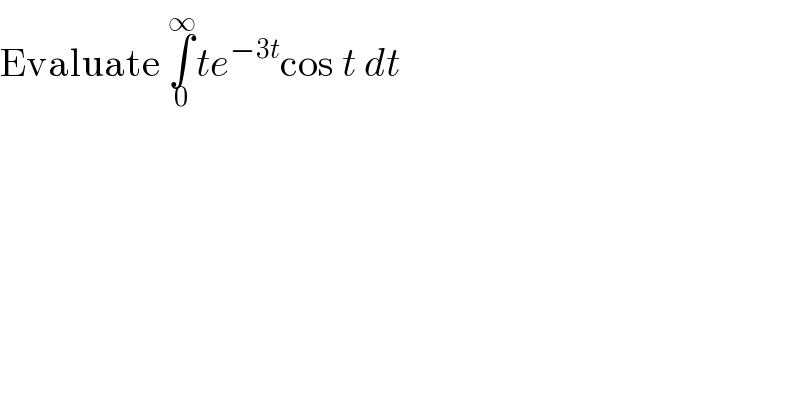 Evaluate ∫_0 ^∞ te^(−3t) cos t dt  