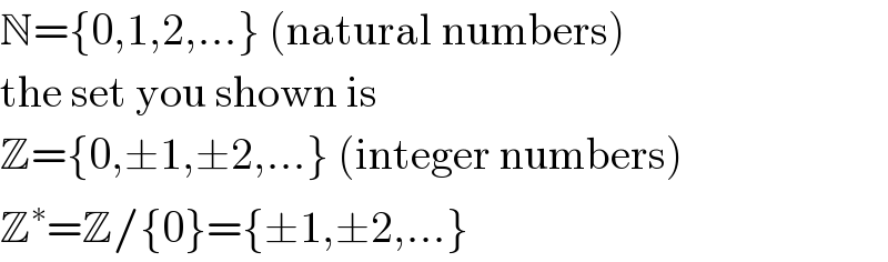 N={0,1,2,...} (natural numbers)  the set you shown is  Z={0,±1,±2,...} (integer numbers)  Z^∗ =Z/{0}={±1,±2,...}  
