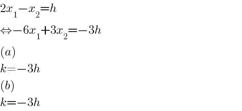 2x_1 −x_2 =h  ⇔−6x_1 +3x_2 =−3h  (a)  k≠−3h  (b)  k=−3h  