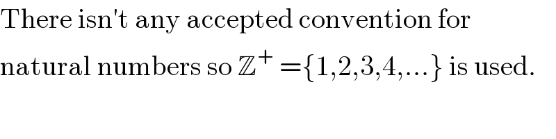 There isn′t any accepted convention for   natural numbers so Z^+  ={1,2,3,4,...} is used.  
