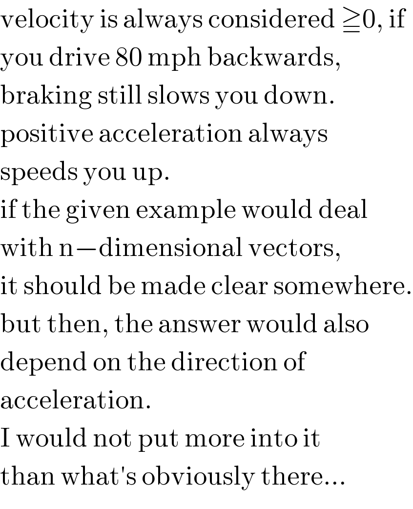 velocity is always considered ≧0, if  you drive 80 mph backwards,  braking still slows you down.  positive acceleration always  speeds you up.  if the given example would deal  with n−dimensional vectors,   it should be made clear somewhere.  but then, the answer would also  depend on the direction of  acceleration.  I would not put more into it  than what′s obviously there...  