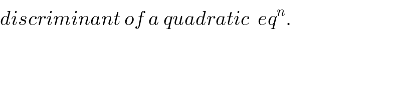 discriminant of a quadratic  eq^n .  