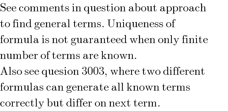 See comments in question about approach  to find general terms. Uniqueness of  formula is not guaranteed when only finite  number of terms are known.  Also see quesion 3003, where two different  formulas can generate all known terms  correctly but differ on next term.  