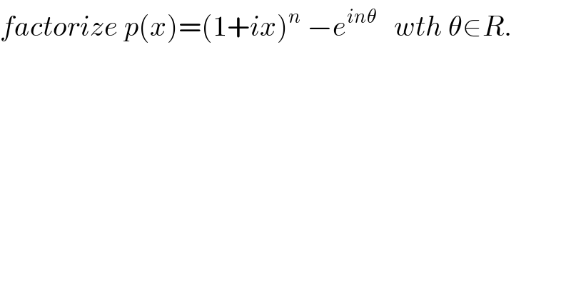 factorize p(x)=(1+ix)^n  −e^(inθ)    wth θ∈R.  