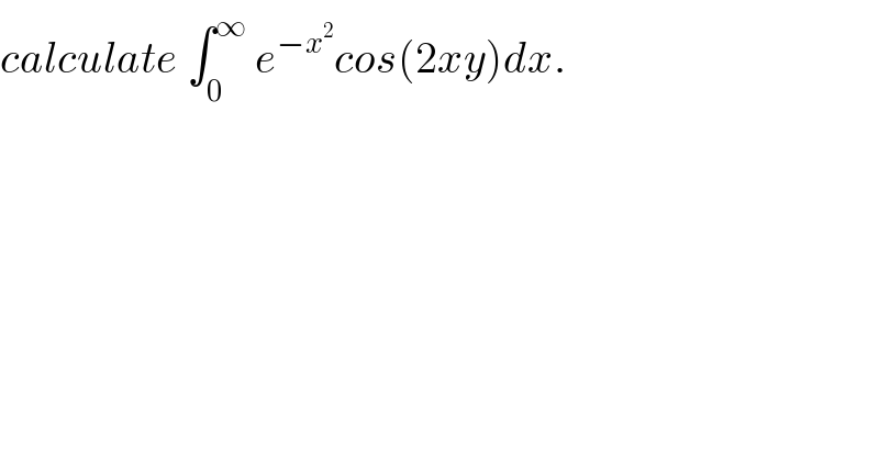 calculate ∫_0 ^∞  e^(−x^2 ) cos(2xy)dx.  
