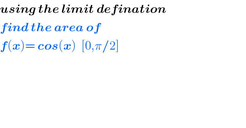 using the limit defination  find the area of  f(x)= cos(x)  [0,π/2]  