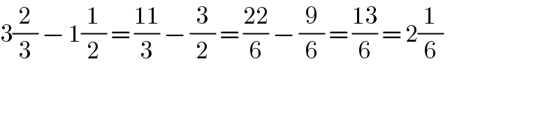 3(2/3) − 1(1/2) = ((11)/3) − (3/2) = ((22)/6) − (9/6) = ((13)/6) = 2(1/6)  