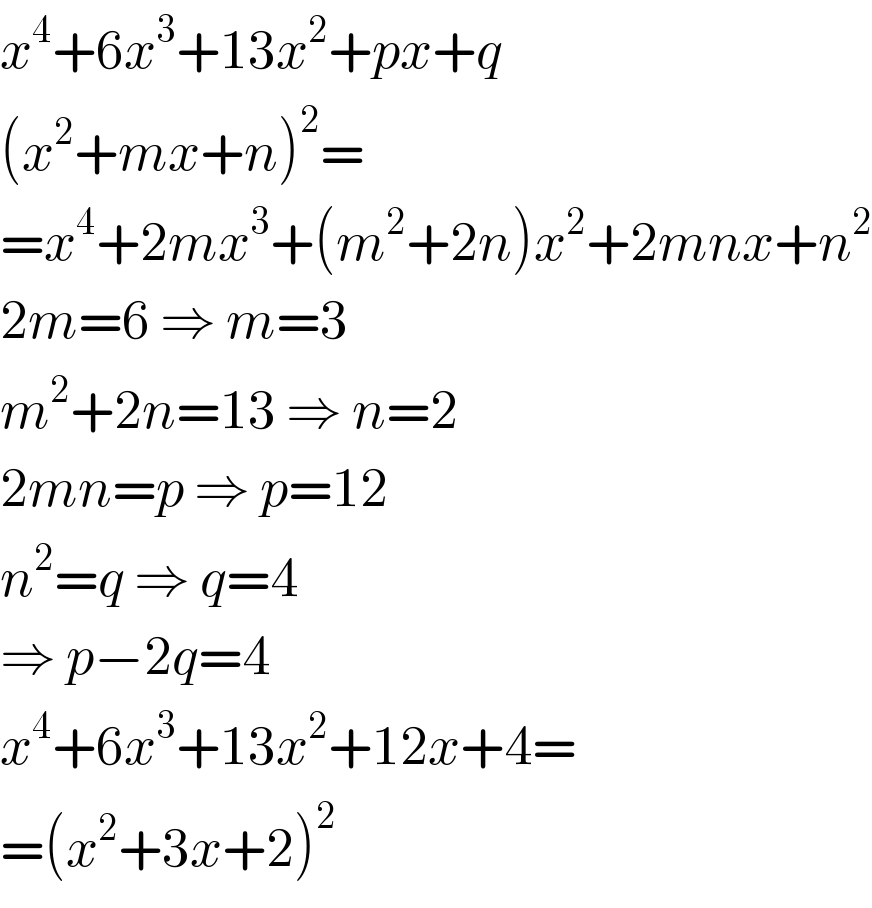 x^4 +6x^3 +13x^2 +px+q  (x^2 +mx+n)^2 =  =x^4 +2mx^3 +(m^2 +2n)x^2 +2mnx+n^2   2m=6 ⇒ m=3  m^2 +2n=13 ⇒ n=2  2mn=p ⇒ p=12  n^2 =q ⇒ q=4  ⇒ p−2q=4  x^4 +6x^3 +13x^2 +12x+4=  =(x^2 +3x+2)^2   