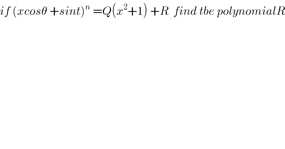 if (xcosθ +sint)^n  =Q(x^2 +1) +R  find tbe polynomialR  