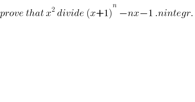 prove that x^2  divide (x+1)^n_   −nx−1 .nintegr.  