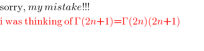 sorry, my mistake!!!  i was thinking of Γ(2n+1)=Γ(2n)(2n+1)  