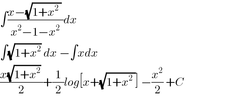 ∫((x−(√(1+x^2  )) )/(x^2 −1−x^2 ))dx  ∫(√(1+x^2 )) dx −∫xdx  ((x(√(1+x^2 )) )/2)+(1/2)log[x+(√(1+x^2  ))] −(x^2 /2) +C  
