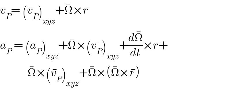 v_P ^� = (v_P ^� )_(xyz) +Ω^� ×r^�   a_P ^�  = (a_P ^� )_(xyz) +Ω^� ×(v_P ^� )_(xyz) +(dΩ^� /dt)×r^� +              Ω^� ×(v_P ^� )_(xyz) +Ω^� ×(Ω^� ×r^� )  