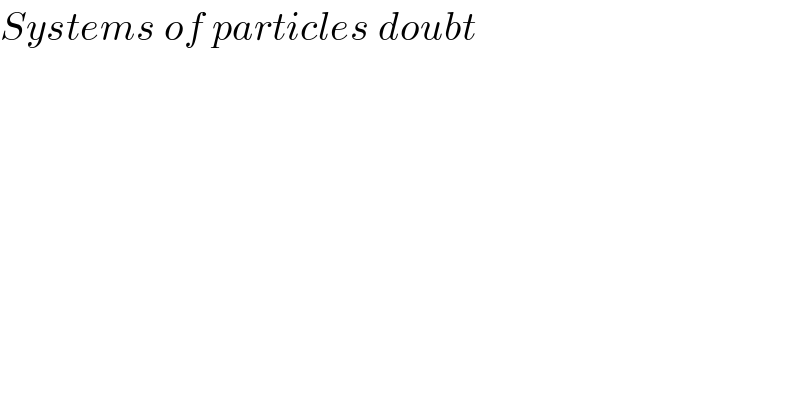 Systems of particles doubt  