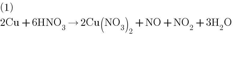 (1)  2Cu + 6HNO_3  → 2Cu(NO_3 )_2  + NO + NO_2  + 3H_2 O  