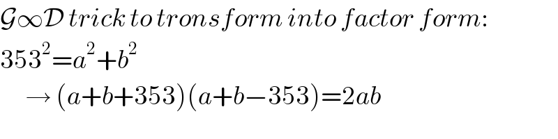 G∞D trick to tronsform into factor form:  353^2 =a^2 +b^2         → (a+b+353)(a+b−353)=2ab  