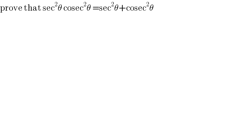 prove that sec^2 θ cosec^2 θ =sec^2 θ+cosec^2 θ  
