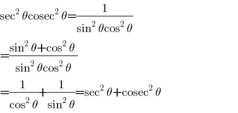 sec^2  θcosec^2  θ=(1/(sin^2  θcos^2  θ))  =((sin^2  θ+cos^2  θ )/(sin^2  θcos^2  θ))  =((1 )/(cos^2  θ))+(1/(sin^2  θ))=sec^2  θ+cosec^2  θ  
