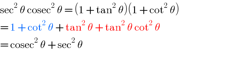 sec^2  θ cosec^2  θ = (1 + tan^2  θ)(1 + cot^2  θ)  = 1 + cot^2  θ + tan^2  θ + tan^2  θ cot^2  θ  = cosec^2  θ + sec^2  θ  