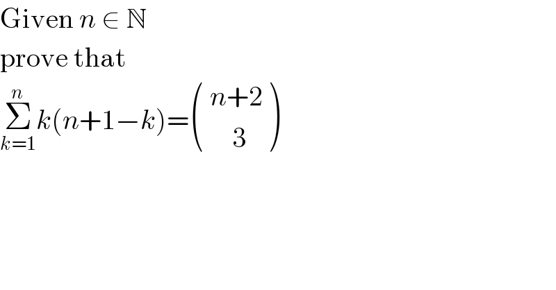 Given n ∈ N  prove that  Σ_(k=1) ^n k(n+1−k)= ((( n+2)),((     3)) )  