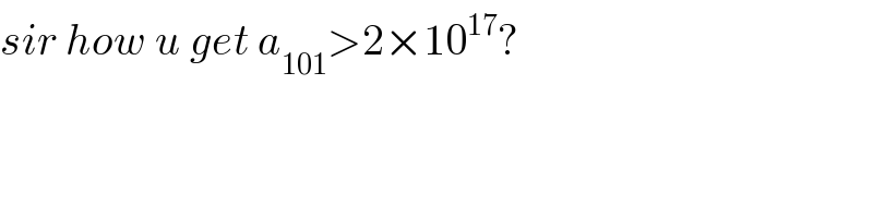 sir how u get a_(101) >2×10^(17) ?  