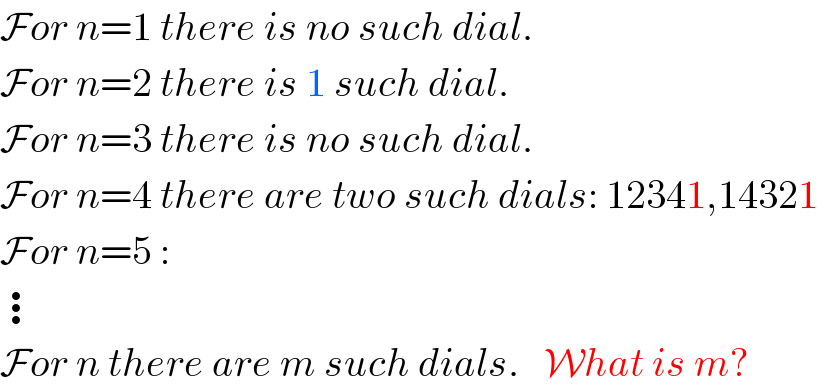 For n=1 there is no such dial.  For n=2 there is 1 such dial.    For n=3 there is no such dial.  For n=4 there are two such dials: 12341,14321   For n=5 :     ⋮  For n there are m such dials.   What is m?  