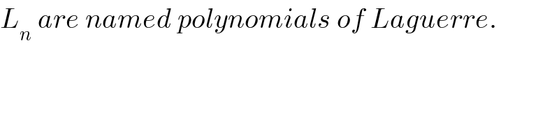 L_n  are named polynomials of Laguerre.  